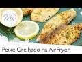 Filé de Peixe Grelhado Frito na AirFryer - Fritadeira Sem Óleo