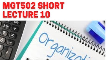 MGT502 Short Lecture 10