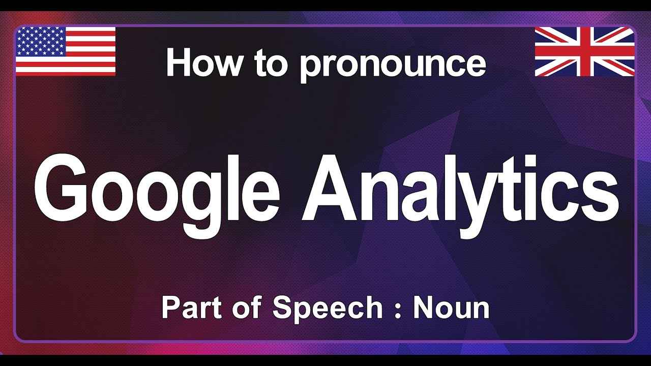 'Google Analytics' Pronunciation Correctly , How to Pronounce 'Google