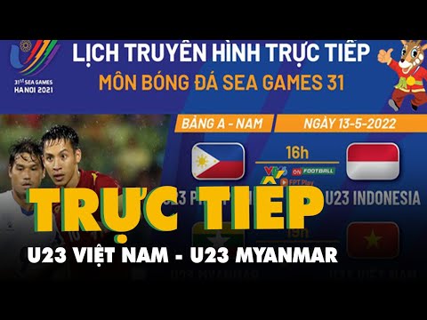 Lịch trực tiếp bóng đá SEA Games 31: U23 Việt Nam gặp U23 Myanmar