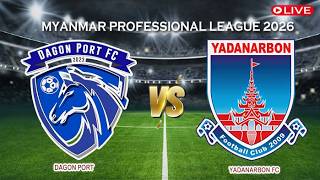 🔴Live Dagon Port Vs Yadanarbon FC | Myanmar Professional League 2026 | Live Score