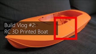 Build Vlog #2: RC 3D Printed Boat