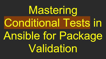 Mastering Conditional Tests in Ansible for Package Validation