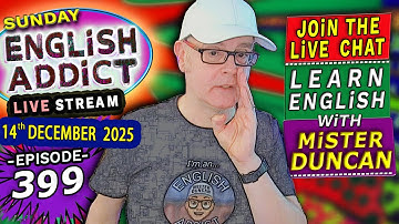 English Addict Episode 399 -🔴LIVE STREAM / SUNDAY 14th DECEMBER 2025 / Listen, Chat & Learn English