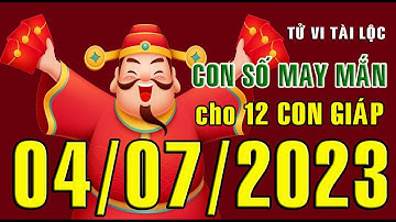 CON SỐ MAY MẮN HÀNG NGÀY (04-07-2023) CHO 12 CON GIÁP: Số Tài lộc, Giàu có & Thịnh Vượng
