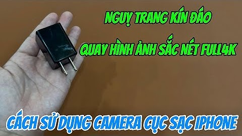 Cách sử dụng camera nguỵ trang cục sạc iphone chi tiết , camera giấu kín cục sạc iphone xem từ xa 4K