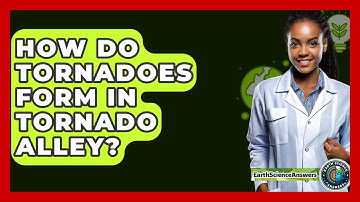 How Do Tornadoes Form In Tornado Alley? - Earth Science Answers