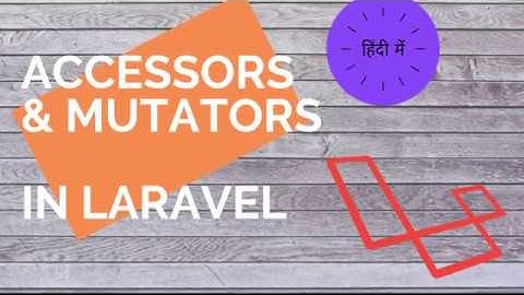 LARAVEL | Accessors & Mutators | Hindi