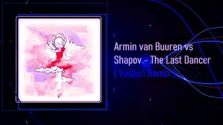 Armin van Buuren vs Shapov - The Last Dancer ( Vaskiri Remix )