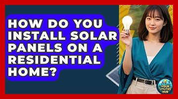 How Do You Install Solar Panels On A Residential Home? - Your Utilities Hub