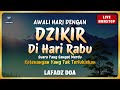 DZIKIR MUSTAJAB di HARI RABU Bersama Lafadz Doa