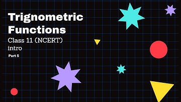 Class 11 TRIGONOMETRIC  FUNCTIONS PART 5 ( chapter 3) Maths | ncert | theory | cbse | introduction