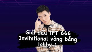 Giải đấu TFT 666 Invitational Vòng loại Lobby 1