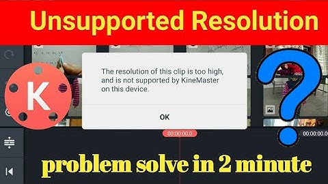 How to fix unsupported resolution problem in kinemaster