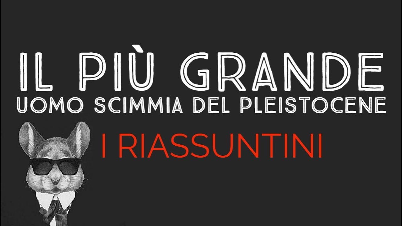 Il più grande uomo scimmia del pleistocene - I RIASSUNTINI 