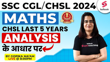 SSC CGL, CHSL 2024 | Maths CHSL Last 5 Year Analysis | SSC CGL, CHSL Maths 2024 | By Gopika Ma