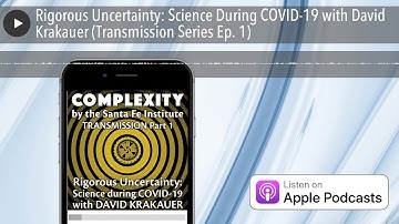 Rigorous Uncertainty: Science During COVID-19 with David Krakauer (Transmission Series Ep. 1)