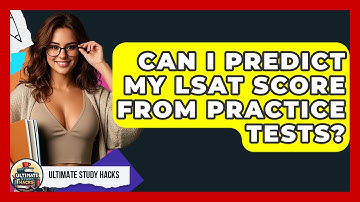 Can I Predict My LSAT Score From Practice Tests? - Ultimate Study Hacks