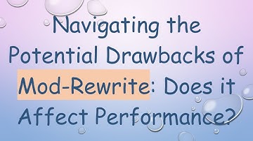 Navigating the Potential Drawbacks of Mod-Rewrite: Does it Affect Performance?