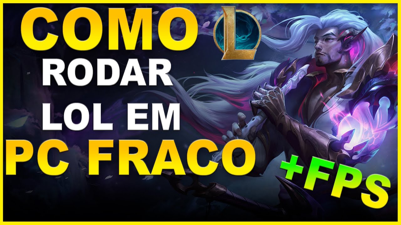 COMO AUMENTAR O FPS NO RODAR LEAGUE OF LEGENDS EM PC FRACO