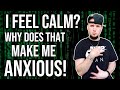 ANXIOUS ABOUT FEELING CALM? THE IRONY...