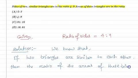Sides of two. similar triangles are in the ratio 4: 9. Areas of these triangles are in the ratio