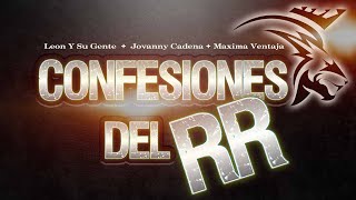 Confesiones Del RR -  El León y su Gente  + Jovanny Cadena +  Máxima Ventaja