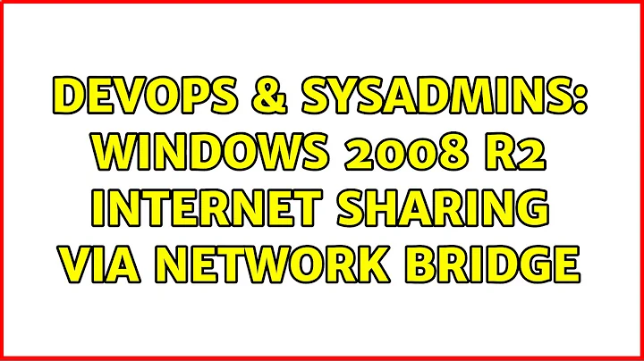 DevOps & SysAdmins: Windows 2008 r2 internet sharing via network bridge (2 Solutions!!)
