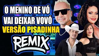 MENINO DE VÓ VAI DEIXAR VOVÓ VERSÃO REMIX  PISADINHA CINTURADE MOLA