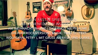 Am Weihnachtsbaume ( da hängt `ne Pflaume ) ( M.: Trad., T.: w.Petry ),  Punkrock-Version !