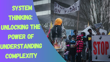 SYSTEM THINKING:UNLOCKING THE POWER OF UNDERSTANDING COMPLEXITY