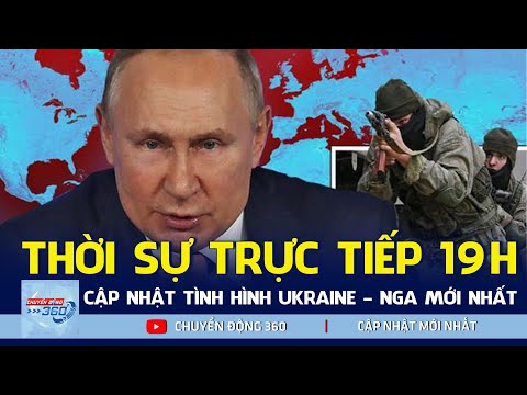 [TRỰC TIẾP] THỜI SỰ 19H NGÀY 11/3/2022 | Cập nhật mới nhất tình hình Nga - Ukraine | Chuyển Động 360