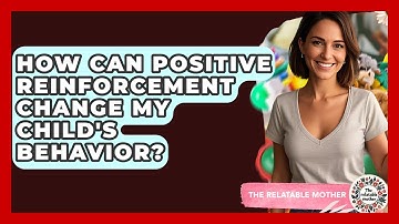 How Can Positive Reinforcement Change My Child