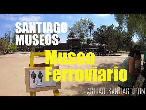 Recorremos el Museo Ferroviario en Santiago (CHILE)
