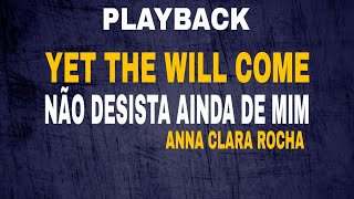 Download lagu Playback - Yet The King Will Come ( Não Desista Ainda De Mim ) Anna Clara Rocha