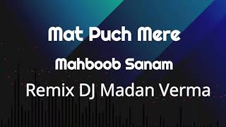 Mat Pooch Mere Mehboob Kumar Sanu Remix DJ Madan Verma