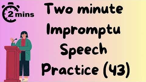2 minute impromptu speech practice - 43