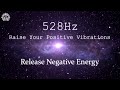 Release ALL Negative Energy ✤ 528Hz Raise Your Positive Vibrations