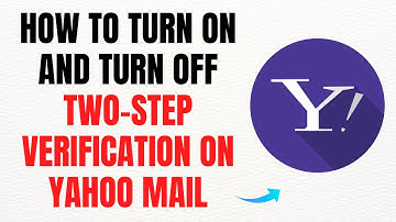 How to Turn On and Turn Off Two-Step Verification on Yahoo Mail 2025 – Full Guide