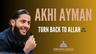 Turn Back To Allah | Akhi Ayman