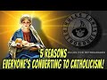 5 reasons everyones is converting to catholicism