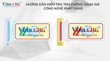Hướng Dẫn Kiểm Tra Tem Chống Hàng Giả Công Nghệ Phát Sáng_Vina CHG
