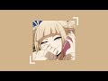 pov: Himiko Toga is your best friend - (a playlist)