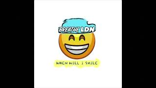 Breathe LDN - When Will I Smile