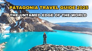 Patagonia Travel Guide 2025 | The Untamed Edge of the World – Argentina & Chile’s Final Frontier