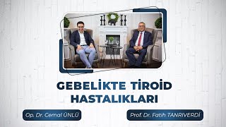 Gebelikte Tiroid Hastalıkları Prof. Dr. Fatih Tanrıverdi & Op. Dr. Cemal Ünlü