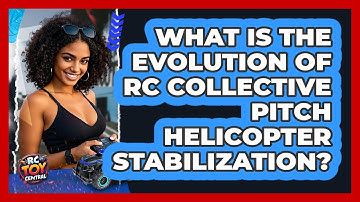What Is The Evolution Of RC Collective Pitch Helicopter Stabilization? - RC Toy Central