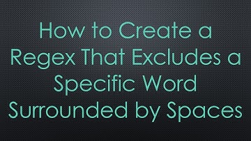 How to Create a Regex That Excludes a Specific Word Surrounded by Spaces