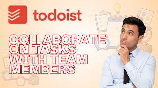 How to Collaborate on Tasks with Team Members in Todoist | Full Guide 2026