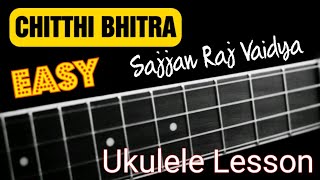 Video thumbnail of "Chitthi Bhitra - Sajjan Raj Vaidya | Easy Ukulele Lesson | | For Beginners |"